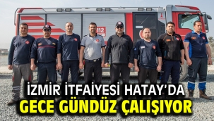İzmir İtfaiyesi Hatay'da gece gündüz çalışıyor