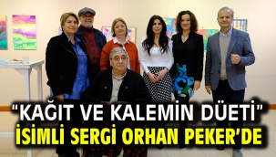 "KAĞIT VE KALEMİN DÜETİ" İSİMLİ SERGİ ORHAN PEKER'DE