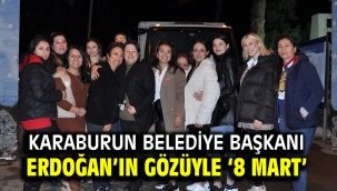 Karaburun Belediye Başkanı Erdoğan'ın gözüyle '8 MART'