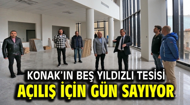 Konak'ın beş yıldızlı tesisi açılış için gün sayıyor