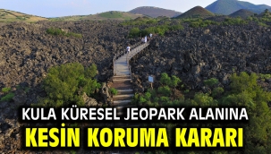 Kula Küresel Jeopark Alanı'na kesin koruma kararı 