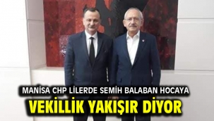 Manisa CHP lilerde Semih Balaban Hocaya Vekillik Yakışır diyor