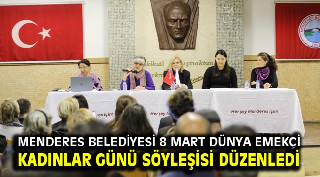 Menderes Belediyesi 8 Mart dünya emekçi kadınlar günü söyleşisi düzenledi