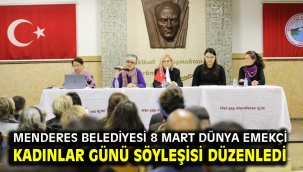 Menderes Belediyesi 8 Mart dünya emekçi kadınlar günü söyleşisi düzenledi