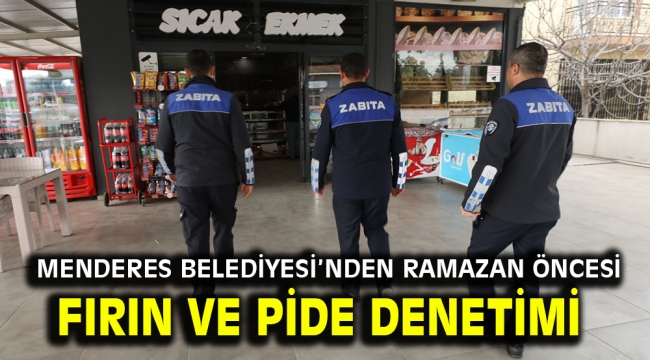 Menderes Belediyesi'nden Ramazan öncesi fırın ve pide denetimi ​​​​​​​