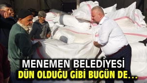 Menemen Belediyesi dün olduğu gibi bugün de…