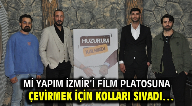 Mİ Yapım İzmir'i film platosuna çevirmek için kolları sıvadı…