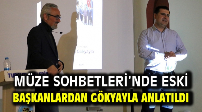 Müze Sohbetleri'nde Eski Başkanlardan Gökyayla Anlatıldı