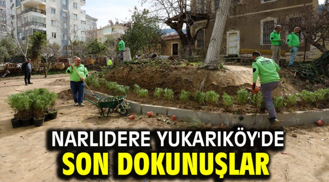 Narlıdere Yukarıköy'de son dokunuşlar