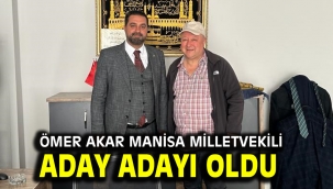 Ömer Akar Manisa Milletvekili Aday Adayı oldu
