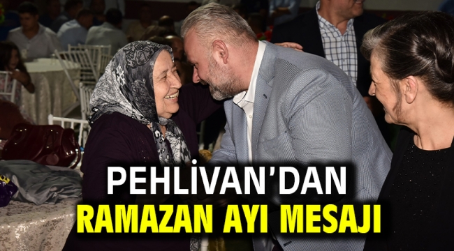 PEHLİVAN'DAN RAMAZAN AYI MESAJI