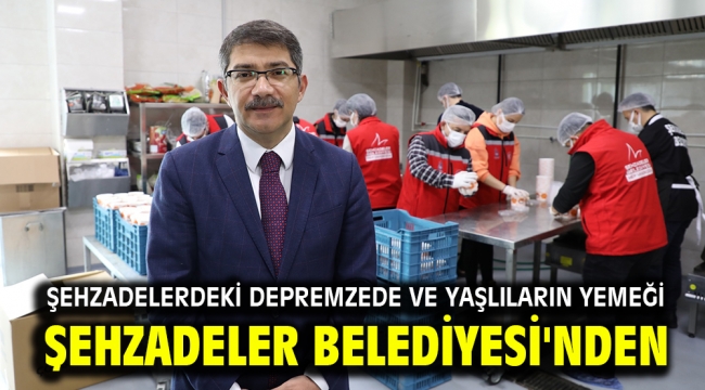 ŞEHZADELERDEKİ DEPREMZEDE VE YAŞLILARIN YEMEĞİ ŞEHZADELER BELEDİYESİ'NDEN