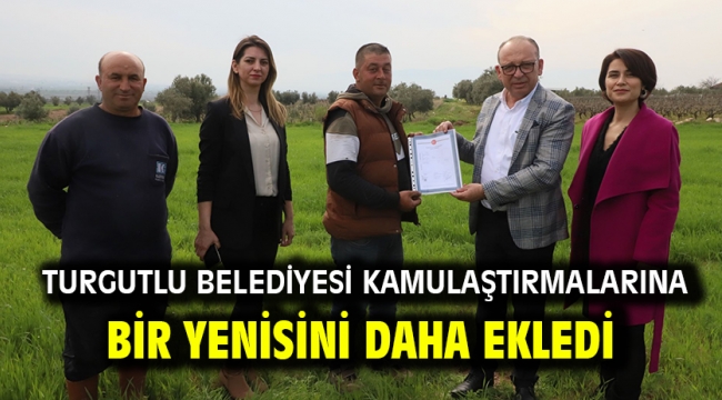  Turgutlu Belediyesi Kamulaştırmalarına Bir Yenisini Daha Ekledi