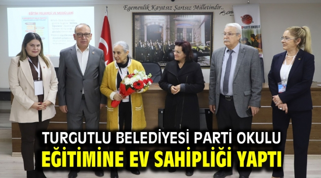 Turgutlu Belediyesi Parti Okulu Eğitimine Ev Sahipliği Yaptı