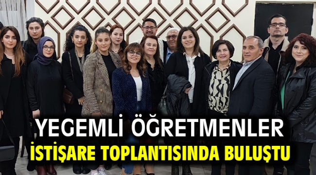 YEGEMLİ ÖĞRETMENLER İSTİŞARE TOPLANTISINDA BULUŞTU