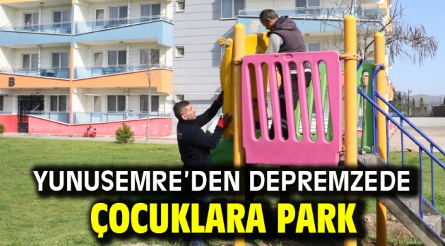 YUNUSEMRE'DEN DEPREMZEDE ÇOCUKLARA PARK