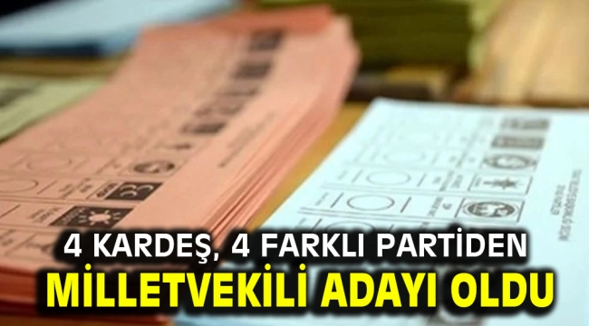 4 kardeş, 4 farklı partiden milletvekili adayı oldu