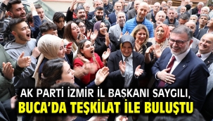 AK Parti İzmir İl Başkanı Saygılı, Buca'da teşkilat ile buluştu