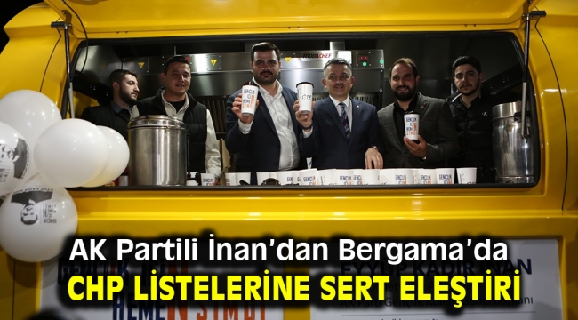 AK Partili İnan'dan Bergama'da CHP listelerine sert eleştiri