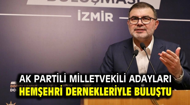 AK Partili Milletvekili Adayları hemşehri dernekleriyle buluştu