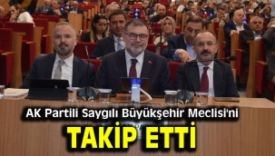 AK Partili Saygılı Büyükşehir Meclisi'ni takip etti