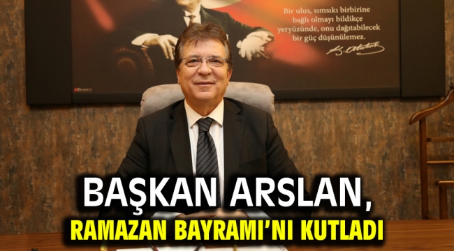 Başkan Arslan, Ramazan Bayramı'nı kutladı