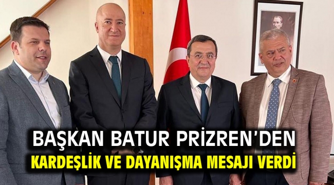 Başkan Batur Prizren'den kardeşlik ve dayanışma mesajı verdi