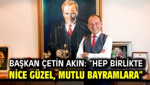 Başkan Çetin Akın: "Hep birlikte nice güzel, mutlu bayramlara"