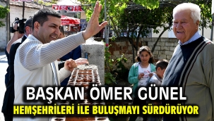 BAŞKAN ÖMER GÜNEL HEMŞEHRİLERİ İLE BULUŞMAYI SÜRDÜRÜYOR