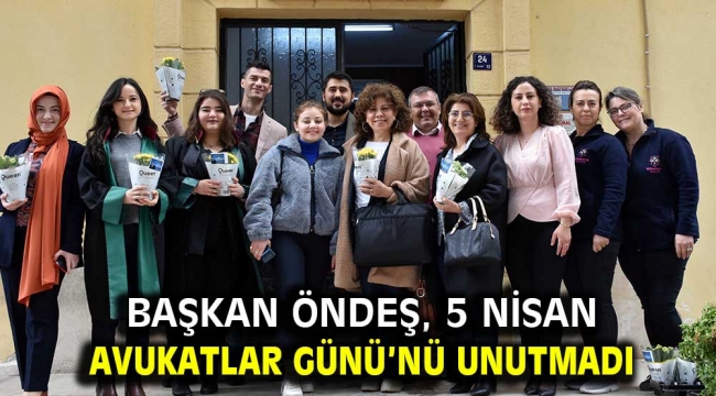 Başkan Öndeş, 5 Nisan Avukatlar Günü'nü unutmadı