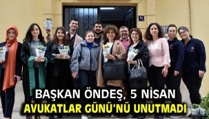 Başkan Öndeş, 5 Nisan Avukatlar Günü'nü unutmadı