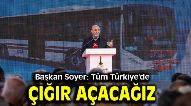 Başkan Soyer: Tüm Türkiye'de çığır açacağız
