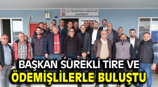 Başkan Sürekli Tire ve Ödemişlilerle buluştu