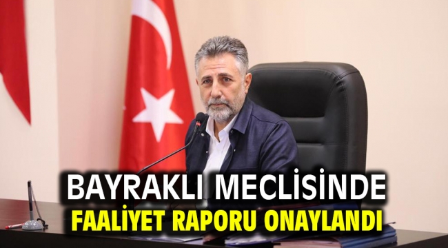 Bayraklı Meclisinde faaliyet raporu onaylandı