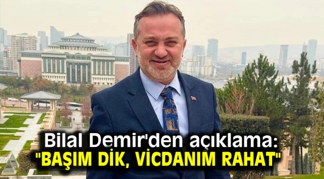 Bilal Demir'den açıklama: "Başım dik, vicdanım rahat"