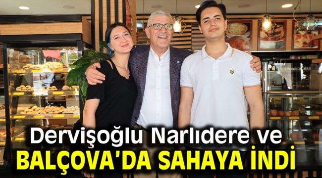 Dervişoğlu Narlıdere ve Balçova'da sahaya indi