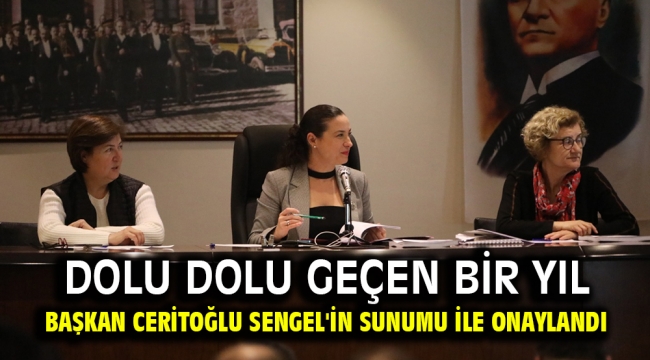 DOLU DOLU GEÇEN BİR YIL BAŞKAN CERİTOĞLU SENGEL'İN SUNUMU İLE ONAYLANDI