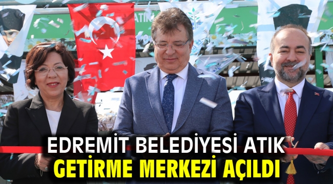 Edremit Belediyesi Atık Getirme Merkezi açıldı