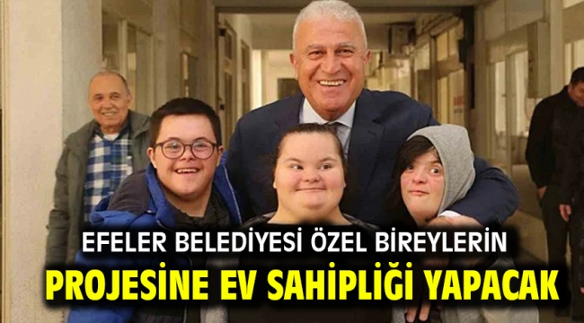 EFELER BELEDİYESİ ÖZEL BİREYLERİN PROJESİNE EV SAHİPLİĞİ YAPACAK