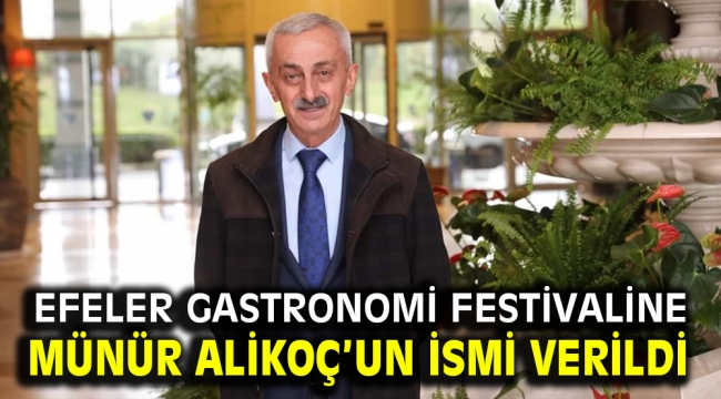 Efeler Gastronomi Festivaline Münür Alikoç'un ismi verildi