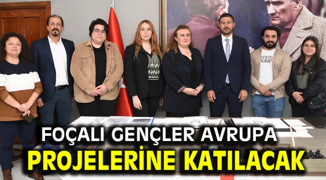 FOÇALI GENÇLER AVRUPA GENÇLİK PROJELERİNE KATILACAK