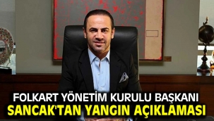 Folkart Yönetim Kurulu Başkanı Sancak'tan yangın açıklaması