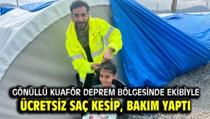 Gönüllü kuaför deprem bölgesinde ekibiyle ücretsiz saç kesip, bakım yaptı