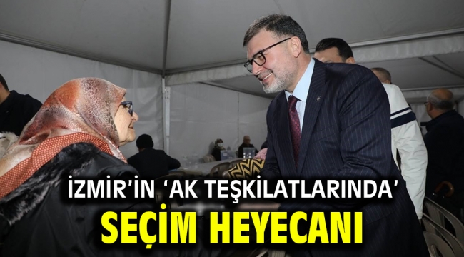 İzmir'in 'AK Teşkilatlarında' seçim heyecanı