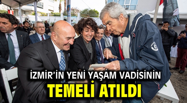 İzmir'in yeni yaşam vadisinin temeli atıldı