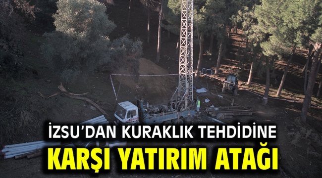 İZSU'dan kuraklık tehdidine karşı yatırım atağı