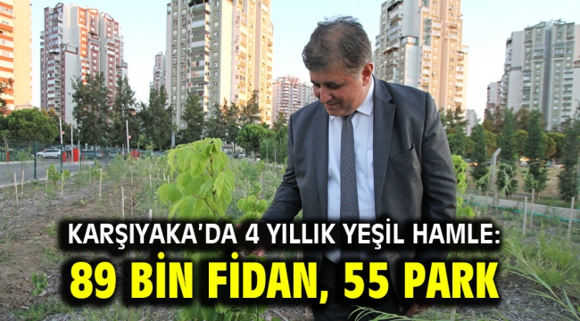 KARŞIYAKA'DA 4 YILLIK YEŞİL HAMLE: 89 BİN FİDAN, 55 PARK