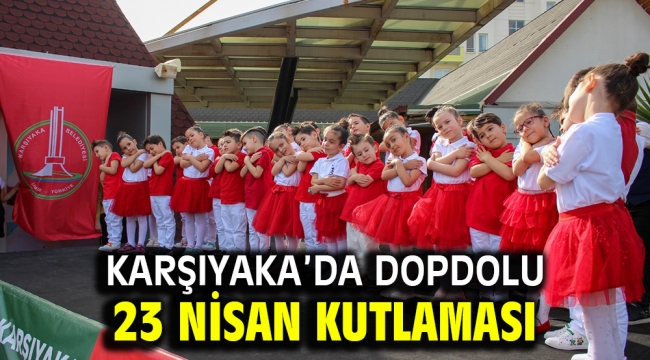 KARŞIYAKA'DA DOPDOLU 23 NİSAN KUTLAMASI