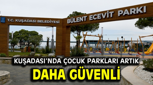 KUŞADASI'NDA ÇOCUK PARKLARI ARTIK DAHA GÜVENLİ