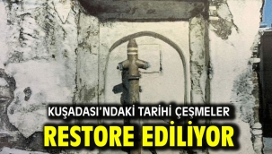 KUŞADASI'NDAKİ TARİHİ ÇEŞMELER RESTORE EDİLİYOR